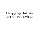 Bài giảng Các quy luật phát triển tâm lý ở trẻ khuyết tật