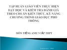 Bài giảng Tập huấn Giáo viên thực hiện dạy học và kiểm tra đánh giá theo chuẩn kiến thức, kỹ năng chương trình giáo dục phổ thông môn Tiếng Anh cấp THPT