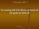 Bài giảng Chuyên đề 7: Tư tưởng Hồ Chí Minh về kinh tế và quản lý kinh tế