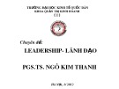 Bài giảng Chuyên đề: Leadership, lãnh đạo - PGS.TS. Ngô Kim Thanh