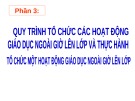 Bài giảng Phần 3: Quy trình tổ chức các hoạt động giáo dục ngoài giờ lên lớp và thực hành tổ chức một hoạt động giáo dục ngoài giờ lên lớp