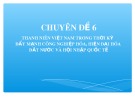 Bài giảng Chuyên đề 6: Thanh niên Việt Nam trong thời kỳ đẩy mạnh công nghiệp hóa, hiện đại hóa đất nước và hội nhập quốc tế