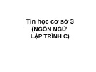 Bài giảng Tin học cơ sở 3 (Ngôn ngữ lập trình C)