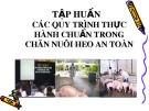 Bài giảng Tập huấn Các quy trình thực hành chuẩn trong chăn uôi heo an toàn 1