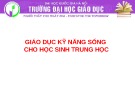 Bài giảng Giáo dục kỹ năng sống cho học sinh trung học - ĐH Quốc gia Hà Nội