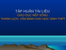 Bài giảng Tập huấn Tài liệu giáo dục nếp sống thanh lịch, văn minh cho học sinh THPT