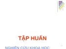 Bài giảng Tập huấn Nghiên cứu khoa học sư phạm ứng dụng