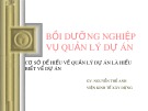 Bài giảng Bồi dưỡng nghiệp vụ quản lý dự án: Cơ sở để hiểu về quản lý dự án là hiểu biết về dự án - Nguyễn Thế Anh