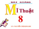 Bài giảng Mỹ thuật 8: Bài 23 - GV. Nguyễn Thị Kim Ghi