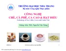 Bài giảng Công nghệ chè, cà phê, ca cao và hạt điều: Bài giới thiệu - ThS. Nguyễn Văn Tặng