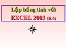 Bài giảng Lập bảng tính với Excel 2003: Bài 6 - Định dạng và in bảng tính