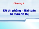 Bài giảng Lý thuyết đồ thị: Chương 4 - Đồ thị phẳng – Bài toán tô màu đồ thị