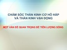 Bài giảng Chăm sóc thần kinh cơ hô hấp và thần kinh vận động - Một vấn đề quan trọng để tiên lượng sống