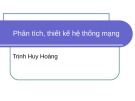 Bài giảng Phân tích, thiết kế hệ thống mạng - Trịnh Huy Hoàng