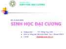 Bài giảng môn Sinh học đại cương: Chương 1 - TS. Đồng Huy Giới