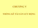 Bài giảng Thống kê doanh nghiệp - Chương 5: Thống kê tài sản lưu động