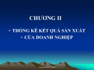 Bài giảng Thống kê doanh nghiệp - Chương 2: Thống kê kết quả sản xuất của doanh nghiệp