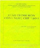 Giáo trình môn Công nghệ chế tạo 1: Phần 1