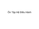 Bài giảng Ôn tập Hệ điều hành