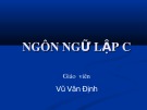 Bài giảng Ngôn ngữ lập C - Vũ Văn Định