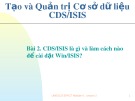 Bài giảng Tạo và quản trị cơ sở dữ liệu CDS/ISIS: Bài 2 - CDS/ISIS là gì và làm cách nào để cài đặt Win/ISIS?