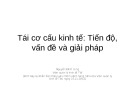 Bài giảng Tái cơ cấu kinh tế - Tiến độ, vấn đề và giải pháp - Nguyễn Đình Cung