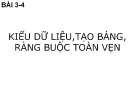 Bài giảng Hệ quản trị Cơ sở dữ liệu - Bài 3, 4: Kiểu dữ liệu, tạo bảng, ràng buộc vẹn toàn