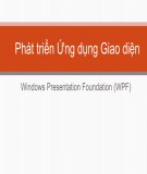 Bài giảng Phát triển ứng dụng giao diện - Windows Presentation Foundation (WPF)