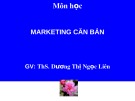 Bài giảng Marketing căn bản: Chương 1 - ThS. Dương Thị Ngọc Liên