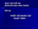 Báo cáo đồ án: Đồ họa ứng dụng - Thiết kế nhân vật hoạt hình