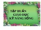 Bài giảng Tập huấn giáo dục kỹ năng sống