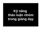 Bài giảng Tổng quan về giáo dục và giáo dục nghề nghiệp: Phần 3 - Kỹ năng thảo luận nhóm trong giảng dạy