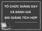 Bài giảng Tổng quan về giáo dục và giáo dục nghề nghiệp: Phần 5 - Tổ chức giảng dạy và đánh giá bài giảng tích hợp