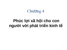 Bài giảng Kinh tế phát triển - Chương 4: Phúc lợi xã hội cho con người với phát triển kinh tế