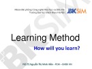 Bài giảng Learning Method: How will you learn - PGS.TS. Nguyễn Thị Minh Hiền