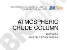 Bài giảng Atmospheric crude column: HYSYS Oil-2 load the Oil-2 and continue
