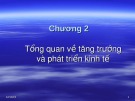 Bài giảng Kinh tế học phát triển - Chương 2: Tổng quan về tăng trưởng và phát triển kinh tế