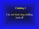 Bài giảng Kinh tế học phát triển - Chương 3: Các mô hình tăng trưởng kinh tế