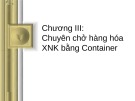 Bài giảng Vận tải đường biển - Chương 3: Chuyên chở hàng hóa xuất nhập khẩu bằng Container