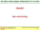 Bài giảng Hệ điều hành mạng Windows NT VÀ 2000: Chủ đề 7 - ThS. Trần Bá Nhiệm