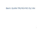 Bài giảng Quản trị dự án công nghệ thông tin - Bài 6: Quản trị rủi ro dự án