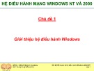 Bài giảng Hệ điều hành mạng Windows NT VÀ 2000: Chủ đề 1 - ThS. Trần Bá Nhiệm