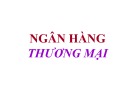 Bài giảng Ngân hàng thương mại - ThS. Nguyễn Anh Tuấn