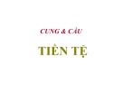 Bài giảng Cung và cầu tiền tệ – ThS. Nguyễn Anh Tuấn