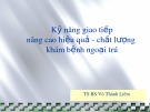 Bài giảng Kỹ năng giao tiếp nâng cao hiệu quả - chất lượng khám bệnh ngoại trú