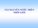 Bài giảng Khí tượng nông nghiệp - Chương 5: Tài nguyên nước trên thế giới