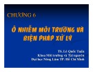 Bài giảng Khoa học môi trường - Chương 6: Ô nhiễm môi trường và biện pháp xử lý