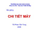 Bài giảng Chi tiết máy: Chương 0 - TS. Phấn Tấn Hùng