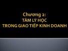 Bài giảng Giao tiếp trong kinh doanh - Chương 2: Tâm lý học trong giao tiếp kinh doanh