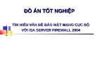 Bài thuyết trình: Tìm hiểu vấn đề bảo mật mạng cục bộ với Isa Server Firewall 2004